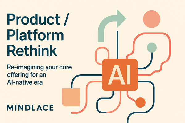 Product / Platform Rethink: Re-imagining your core offering for an AI-native era
